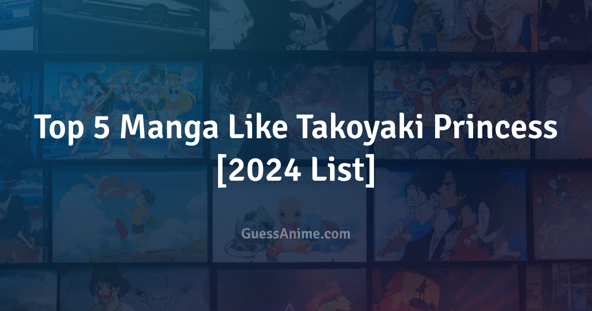 Top 5 Manga Like Takoyaki Princess [2024 List] GuessAnime